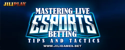 Mastering Live Esports Betting: Tips and Tactics