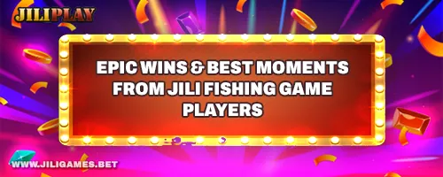 Epic Wins & Best Moments from JILI Fishing Game Players