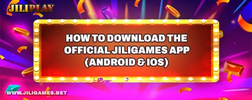 How to Download the Official JiliGames App (Android & iOS)